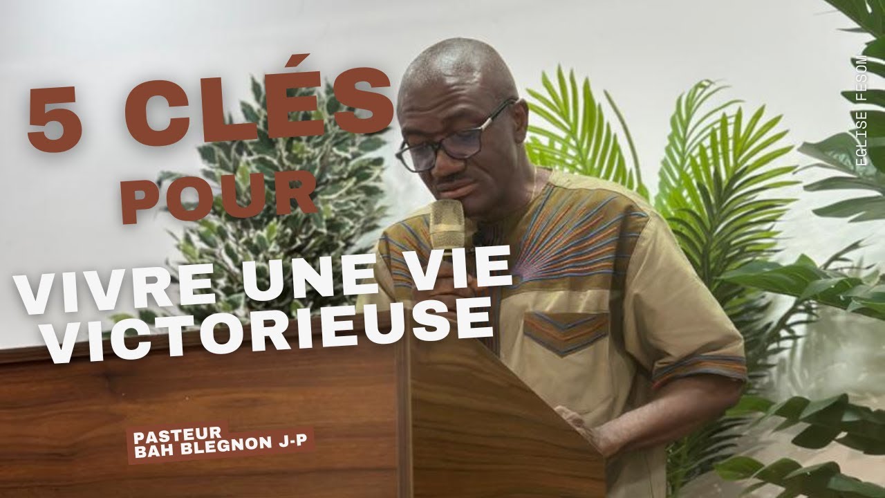 Cinq (05) clés pour Vivre une Vie Victorieuse | Pasteur Blegnon JP Bah