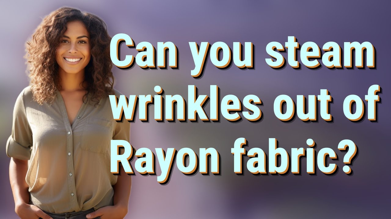 Can you steam wrinkles out of Rayon fabric?