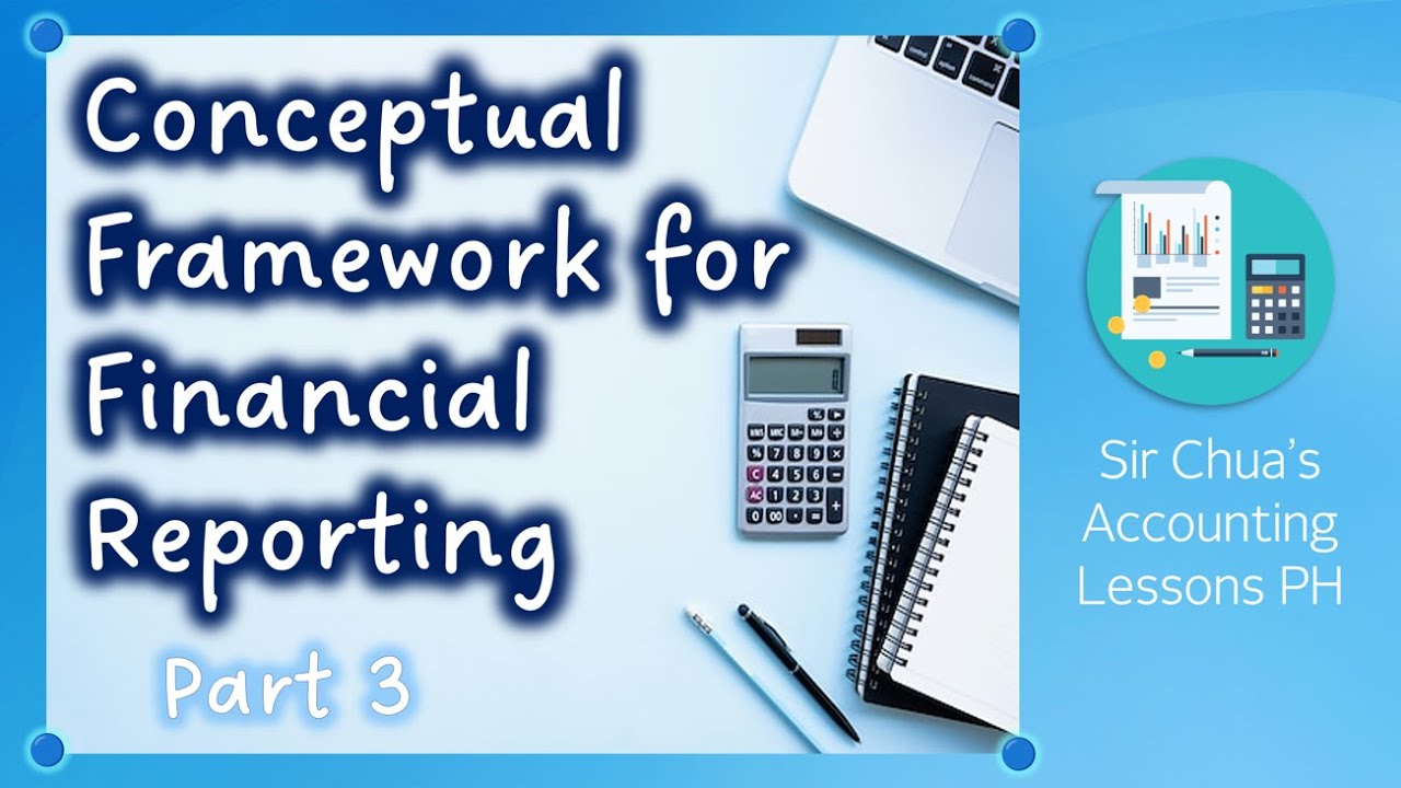 [CFAS] Lecture 03 - Conceptual Framework for Financial Reporting [Part 3]
