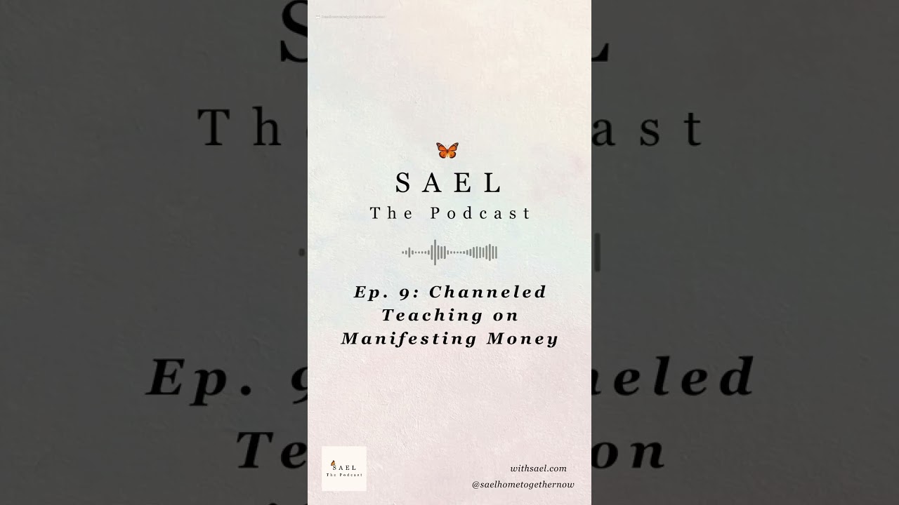 The SAEL Podcast, Episode 9: A Channeled Teaching on Manifesting Money