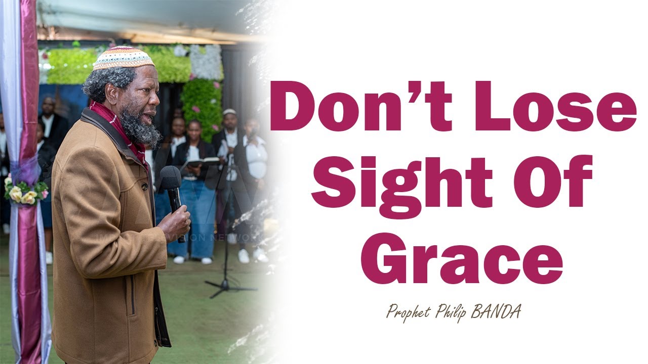 Don’t Lose Sight Of Grace l Prophet Philip BANDA l KINYARWANDA