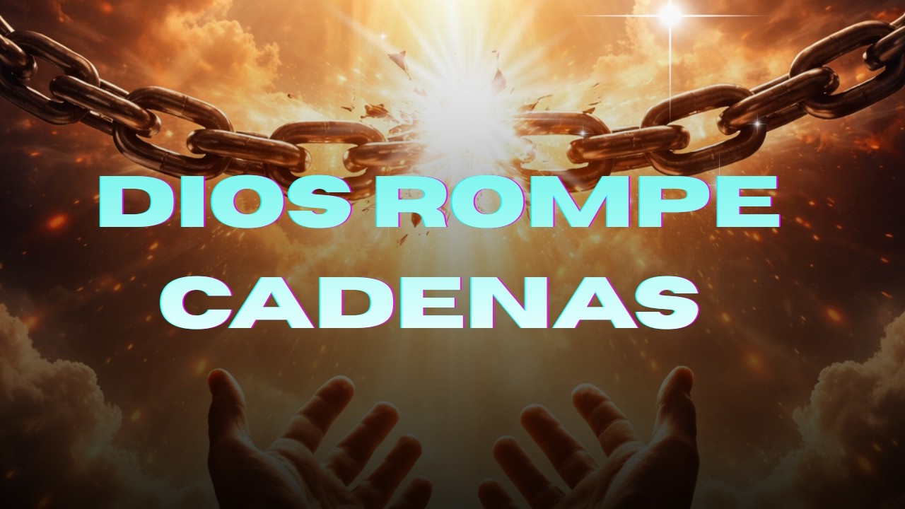 DIOS ROMPE LAS CADENAS | Himno de Fe para Momentos Imposibles