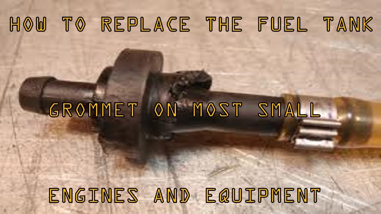 HOW TO REPLACE LEAKING FUEL TANK GROMMETS ON MOST SMALL ENGINES AND EQUIPMENT