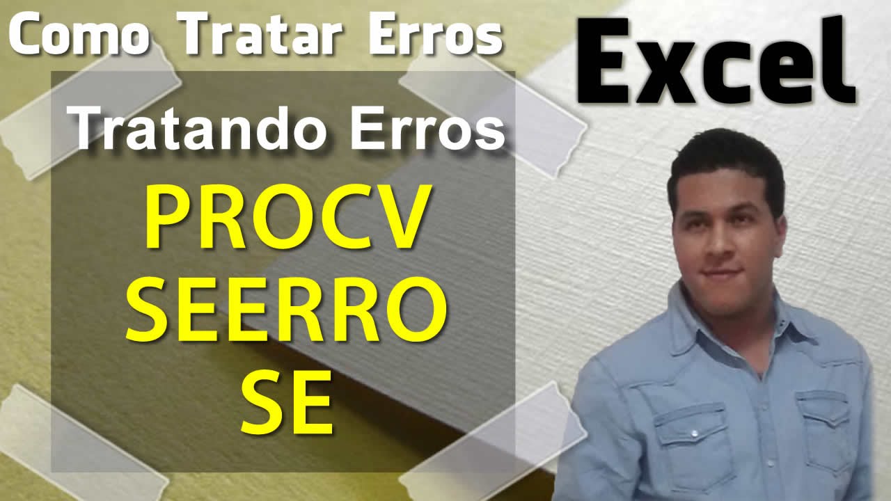 EXCEL AVANÇADO → PROCV E TRATAMENTO DE ERROS COM AS FUNÇÕES SE E SEERRO