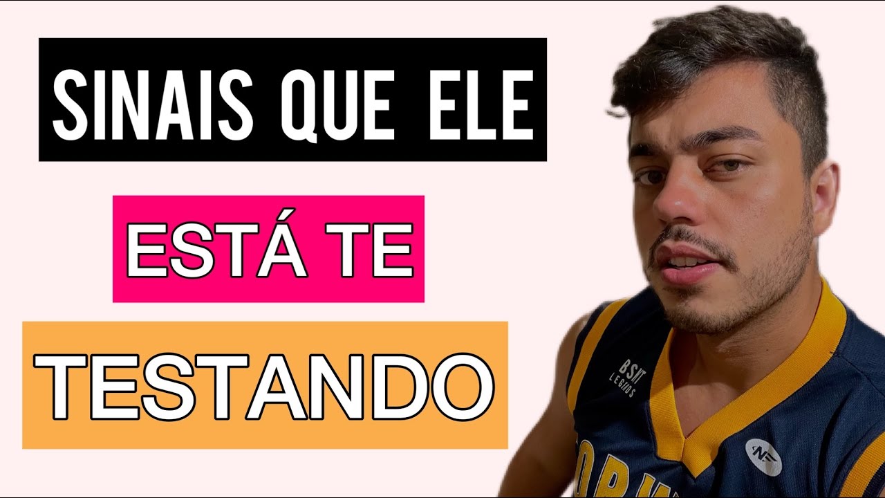 SINAIS QUE ELE ESTÁ TE TESTANDO