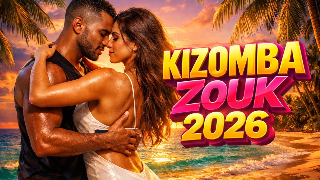 Global Kizomba Zouk 2026 🔥 The Language of Close Dance