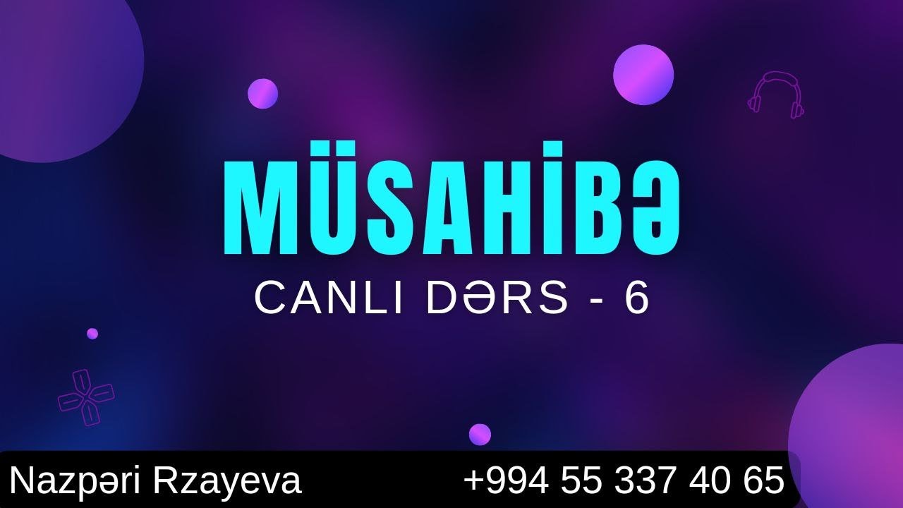 MÜSAHİBƏ DƏRS - 6 I Nazpəri Rzayeva I 0553374065