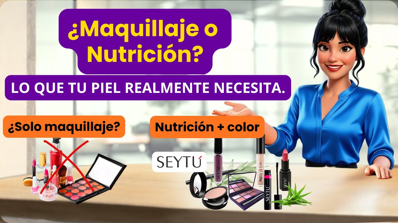 Seytú: ¿Maquillaje o Nutrición? Lo que tu piel realmente necesita.