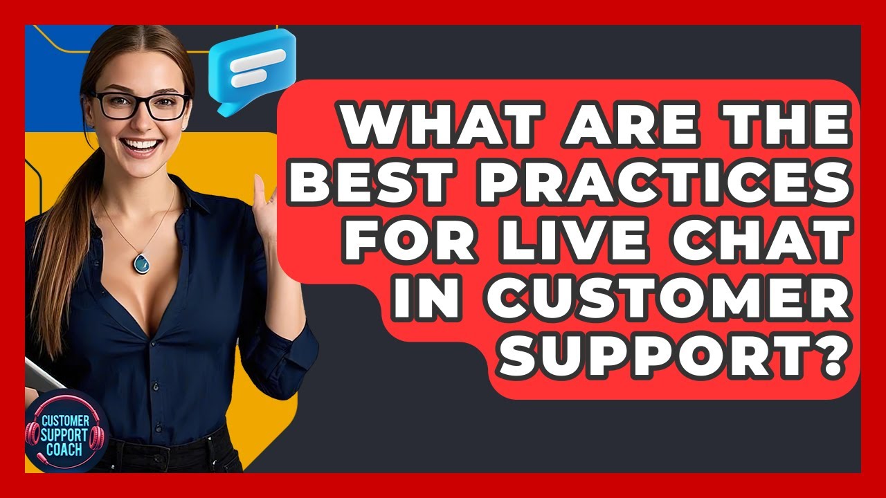 What Are The Best Practices For Live Chat In Customer Support? - Customer Support Coach