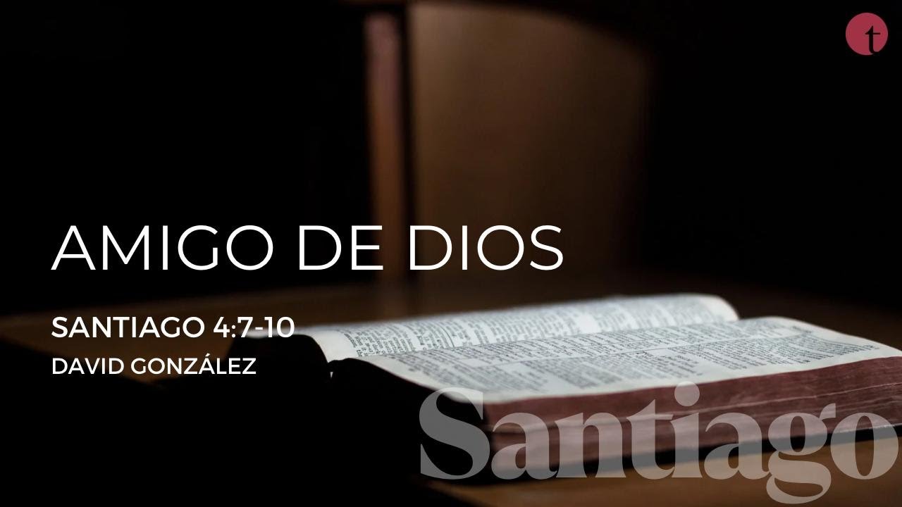 Amigo de Dios (Santiago 4:7-10) - David González