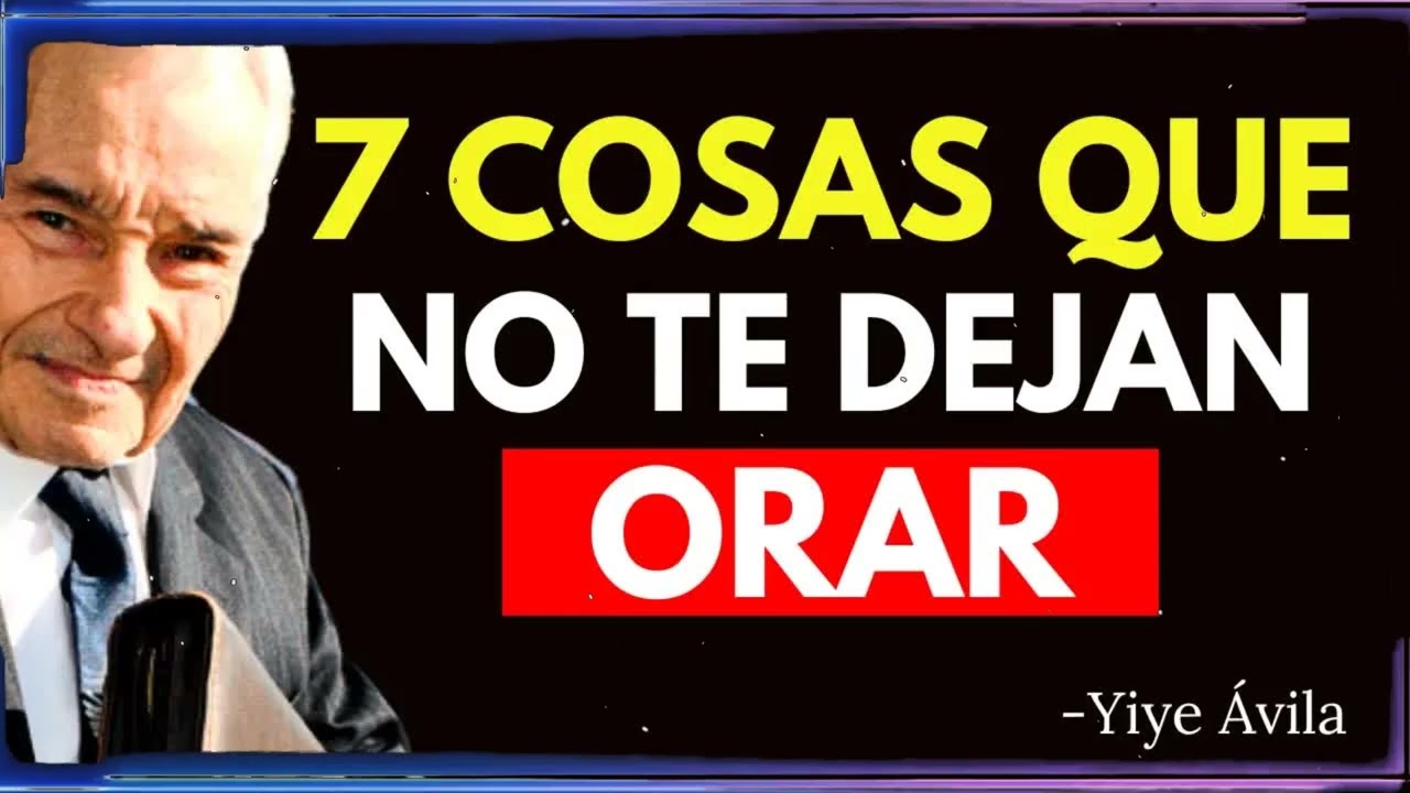 7 COSAS QUE NO TE DEJAN ORAR | Yiye Ávila Enseñanza