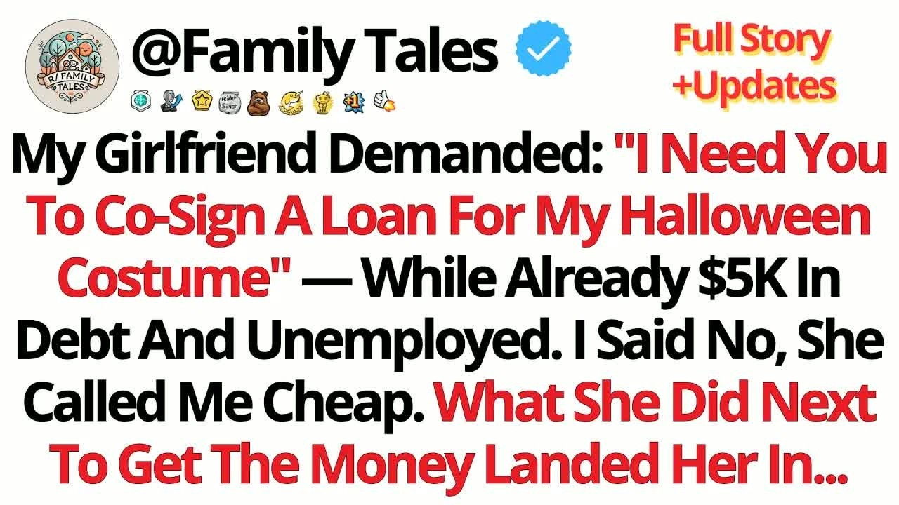 My Girlfriend Demanded： ＂I Need You To Co Sign A Loan For My Halloween Costume＂   ⧸⧸Reddit Stories