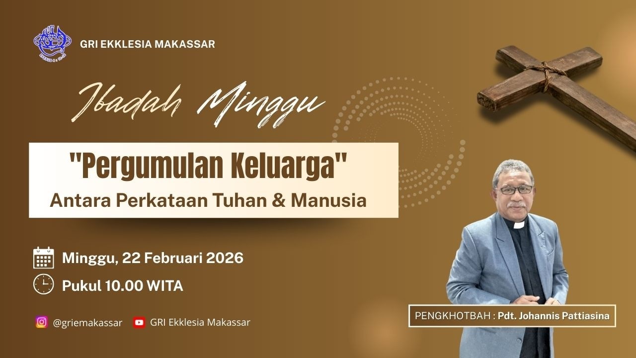 Ibadah Minggu GRI Ekklesia Makassar 22 Februari 2026 - Lv. pkl 10.00 WITA