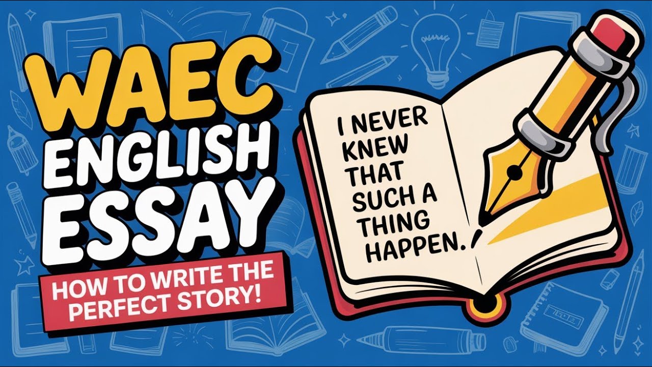 How to Write a Perfect WAEC Narrative Essay | Story Ending