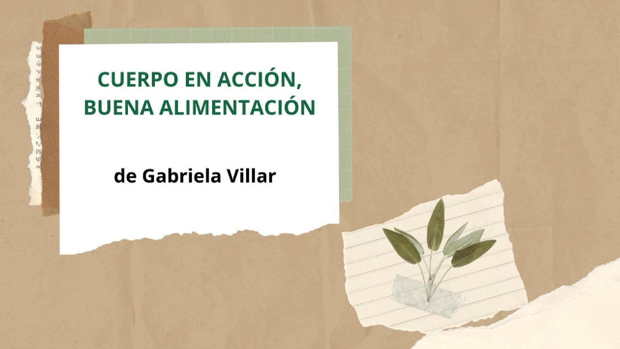 CUERPO EN ACCIÓN, BUENA ALIMENTACIÓN (Gabriela Villar)