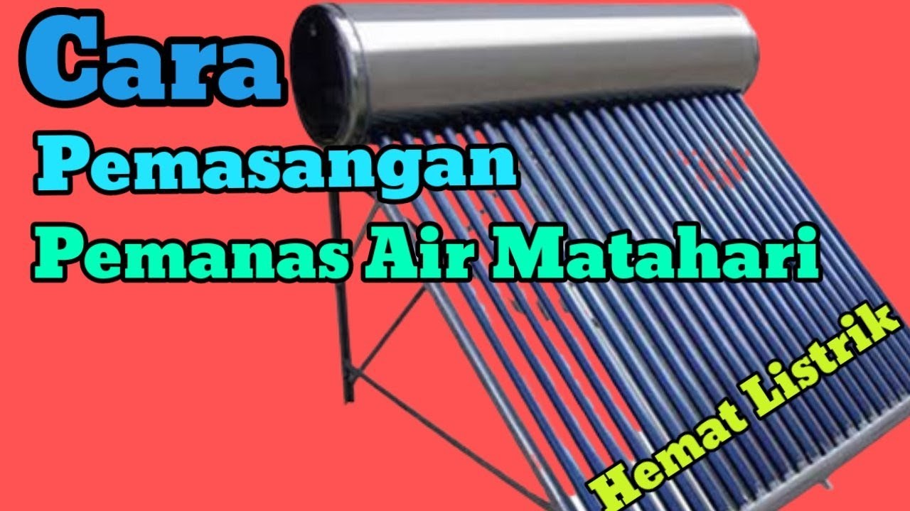 Cara pemasangan Water heater Tenaga Surya Model Heat Pipe Solar System