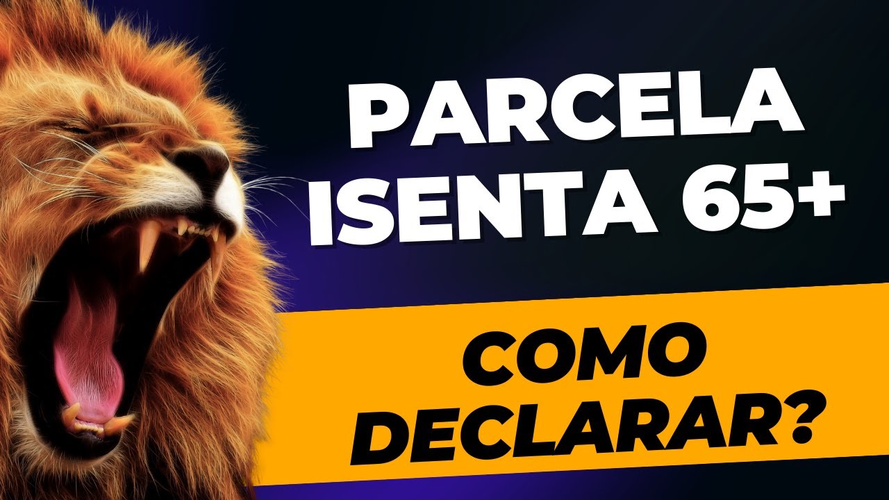 Como declarar rendimentos de aposentadoria parcela isenta 65 anos ou mais