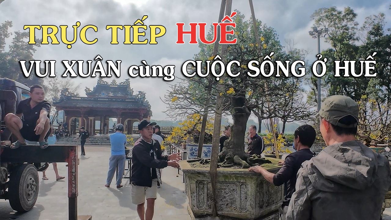 Trực tiếp Cuộc sống ở Huế vui xuân Hội Tết #2