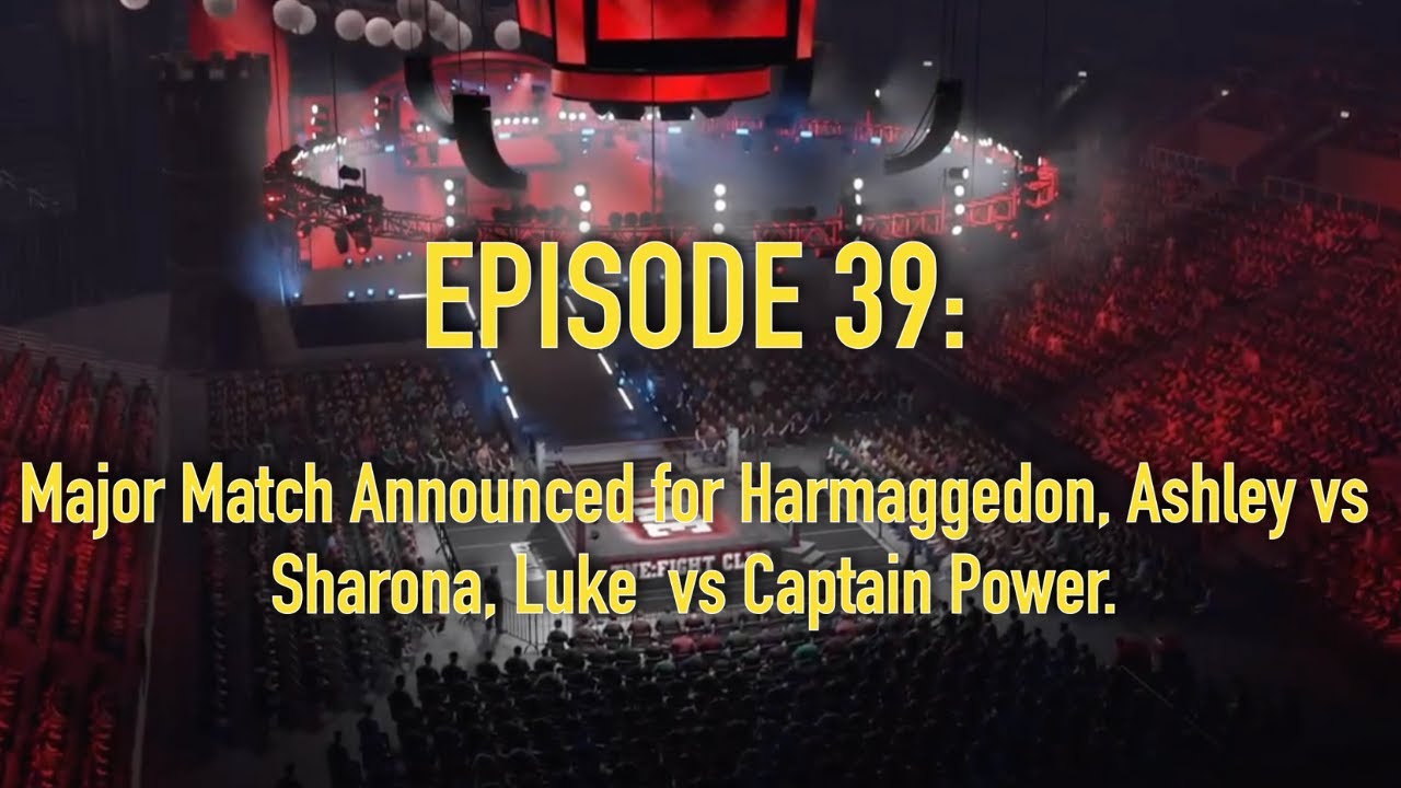 Episode 39: Major Match Announced for Harmaggedon, Ashley vs Sharona, Luke  vs Captain Power.