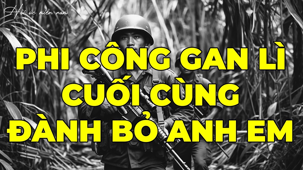 Phi Công Gan Lì Cuối Cùng Đành Bỏ Anh Em | Hồi Ký Miền Nam