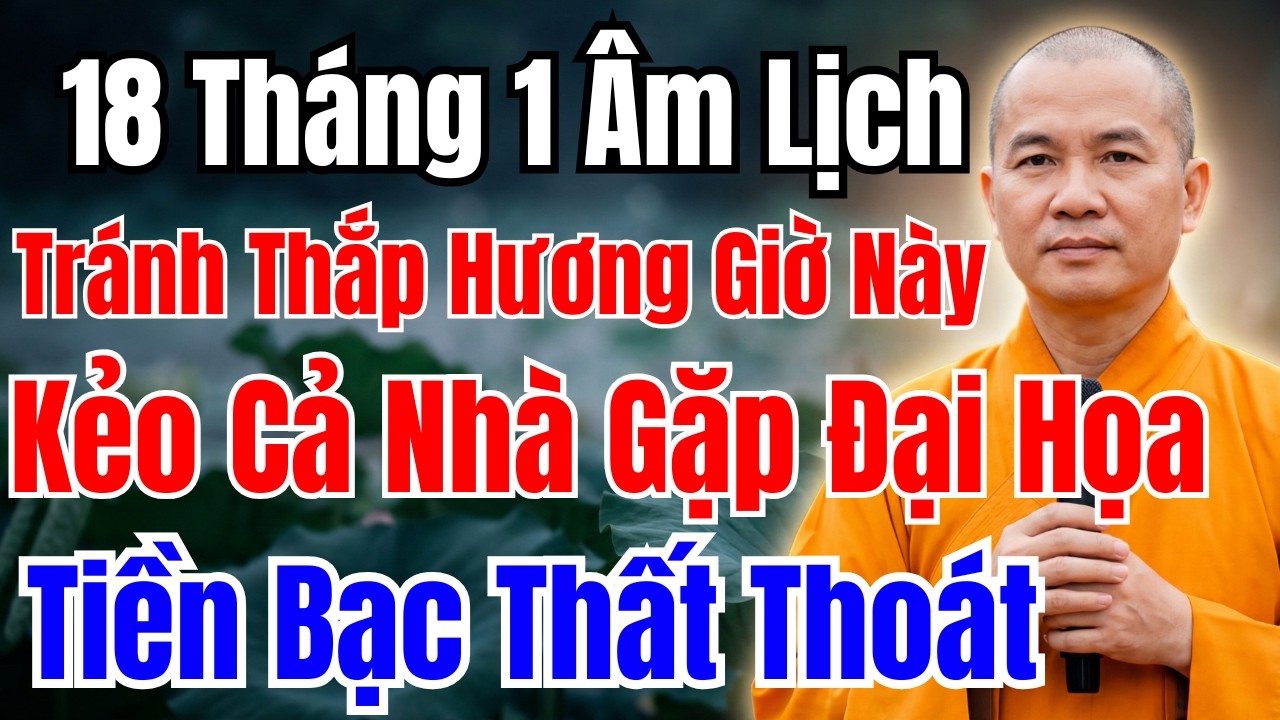 18 THÁNG 1 ÂM LỊCH : TRÁNH THẮP HƯƠNG GIỜ NÀY KẺO HAO TÀI, HỌA LỚN ẬP ĐẾN | PHONG THỦY GIÀU SANG