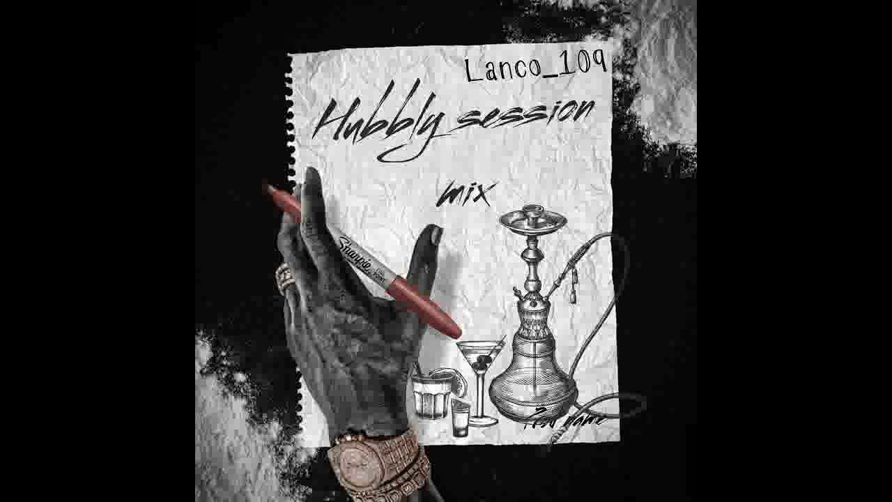 Lanco_1∅9 Hubbly Session Mix 🔥💃💃 Enjoy The Mix