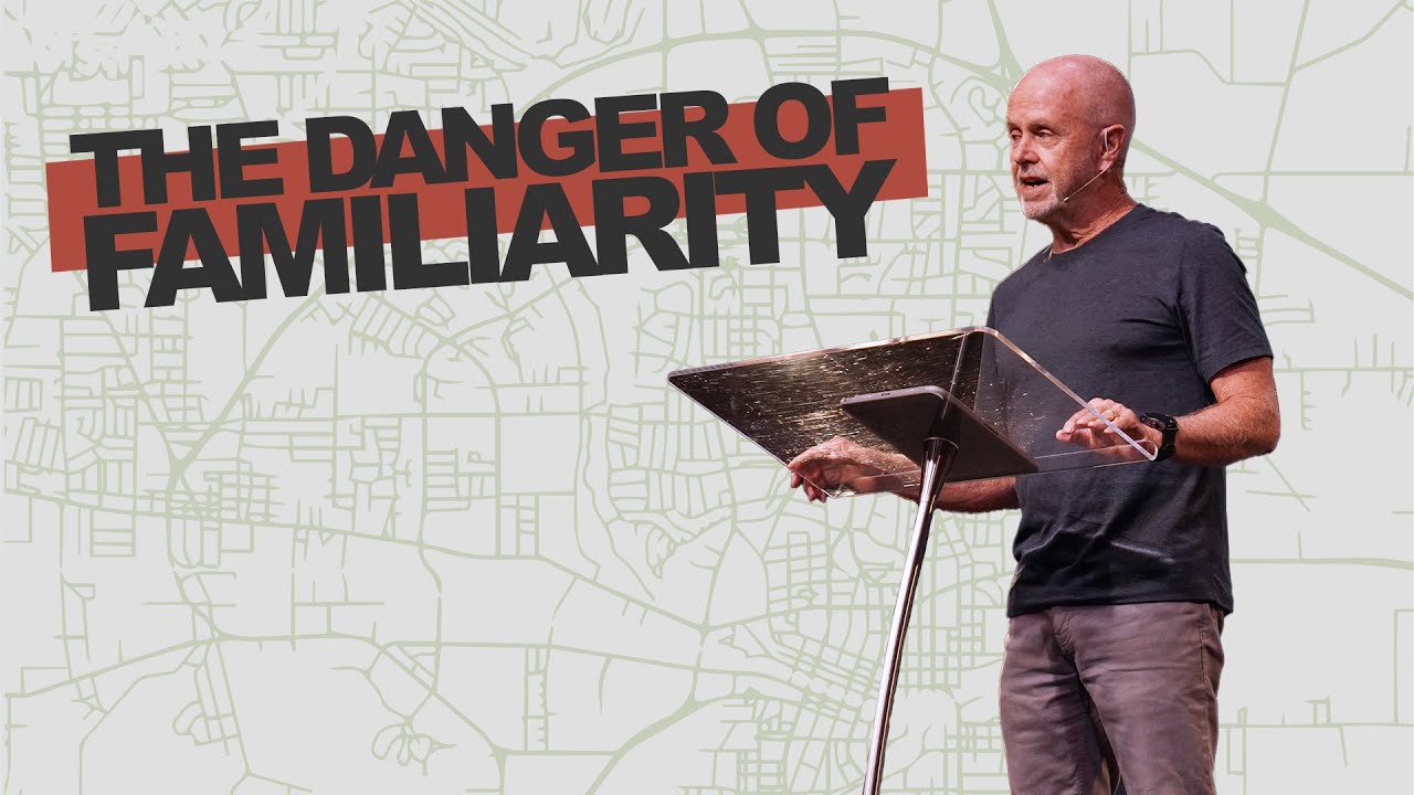 The Danger of Familiarity | Chuck Warnock
