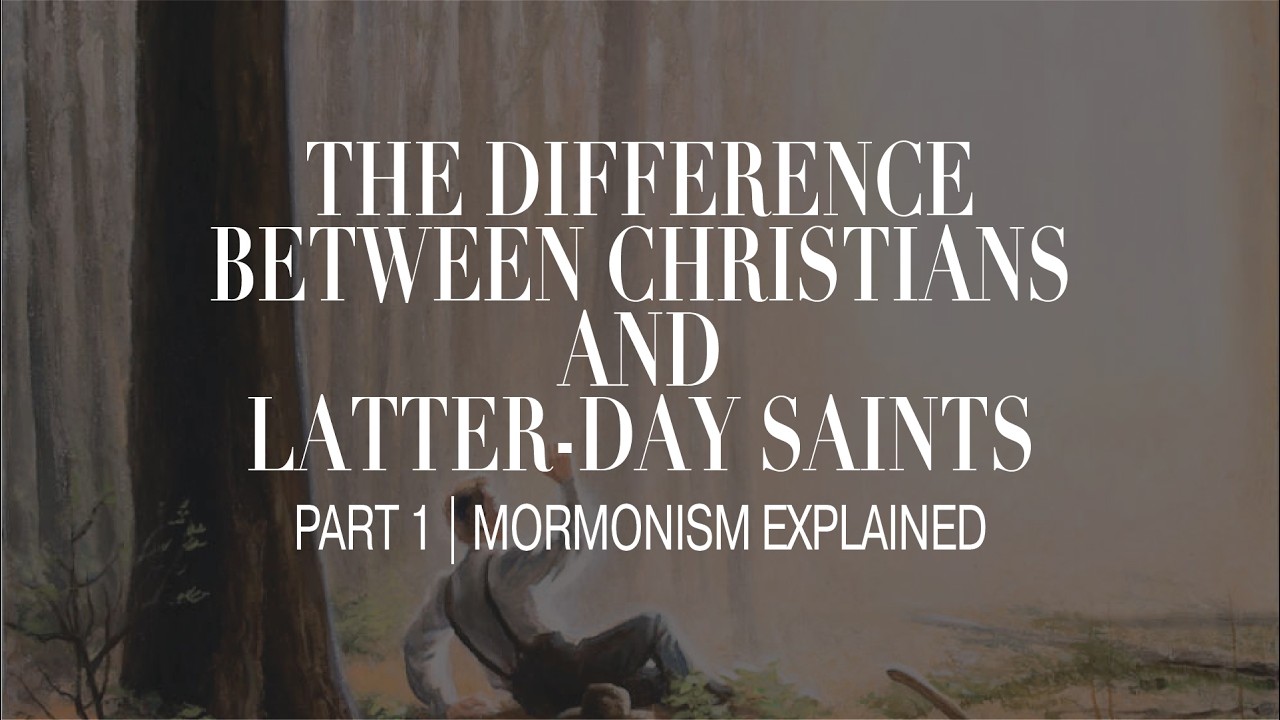The Differences between Christianity and Latter-Day Saints | Part 1: Mormonism Explained