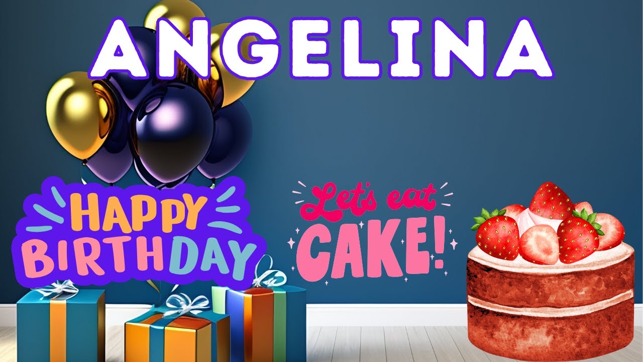 Angelina Happy Birthday, Angelina Birthday, Birthday Song, Birthday To You, hbd