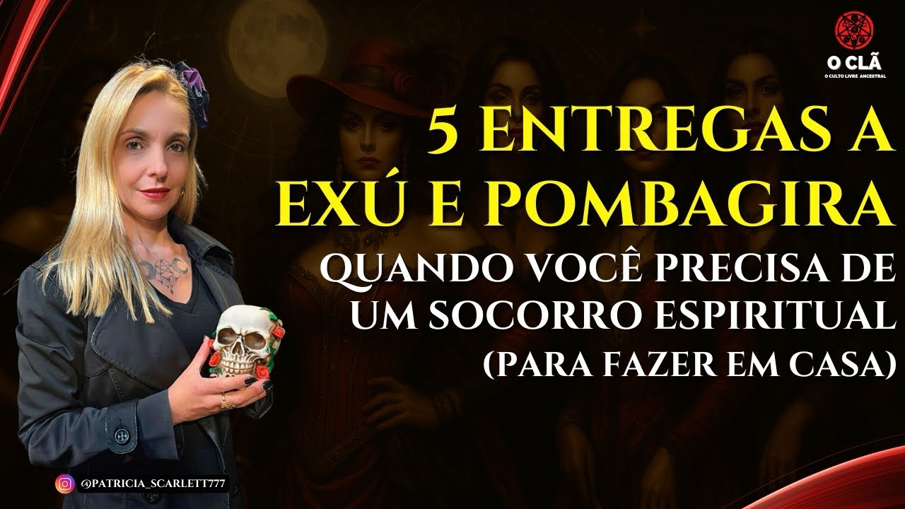 5 Entregas a Exú e Pombagira para um socorro espiritual | O CLÃ