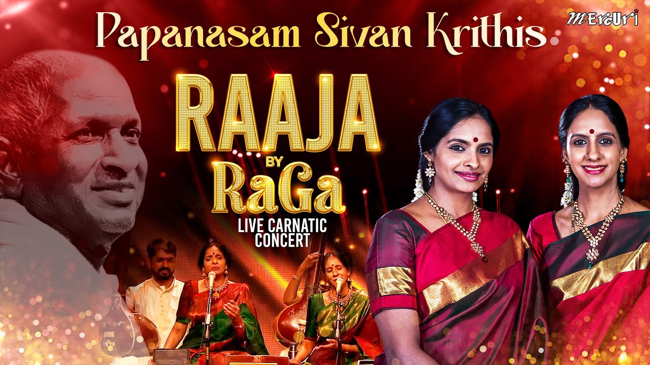 Papanasam Sivan Krithis | Raaja By RaGa - Live Carnatic Concert | Ilaiyaraaja | Ranjani - Gayatri