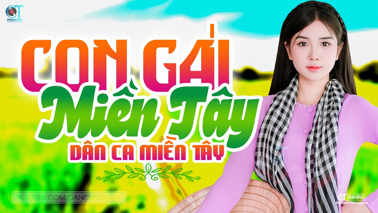 Con G&aacute;i Miền T&acirc;y - Lk D&acirc;n Ca Miền T&acirc;y 2026, Nhạc Trữ T&igrave;nh Qu&ecirc; Hương Chọn Lọc - D&acirc;n Ca Miền T&acirc;y