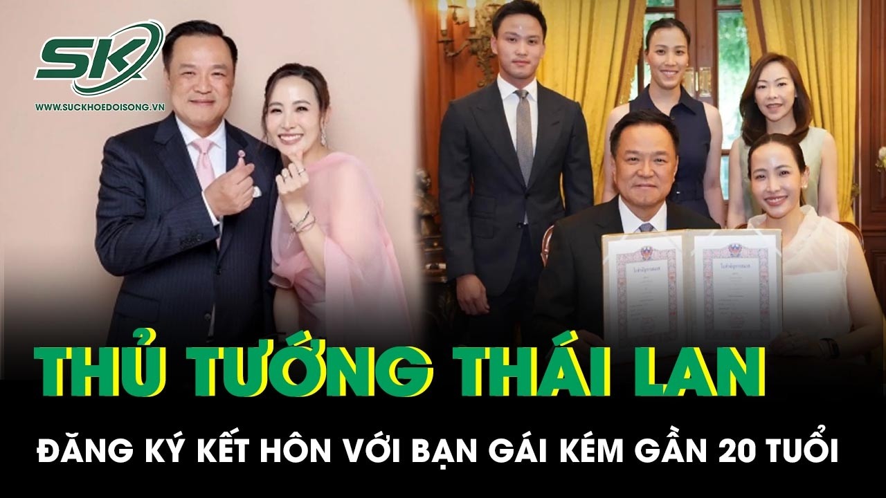 Thủ tướng Thái Lan Anutin Charnvirakul đăng ký kết hôn với bạn gái kém gần 20 tuổi