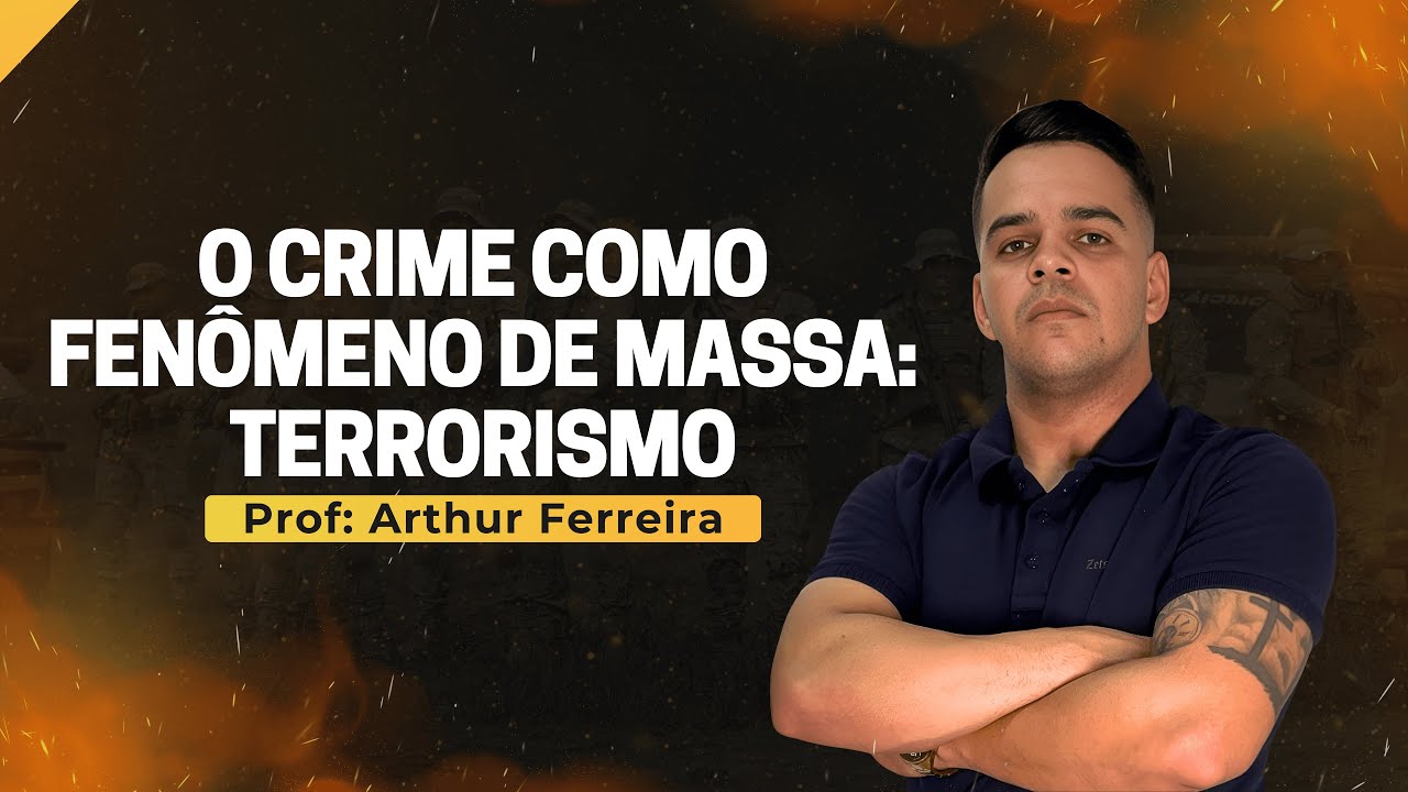 CRIME COMO FENOMENO DE MASSA: TERRORISMO - LEI 13.260/2016 - CRIMINOLOGIA - PMCE (PARTE 1)