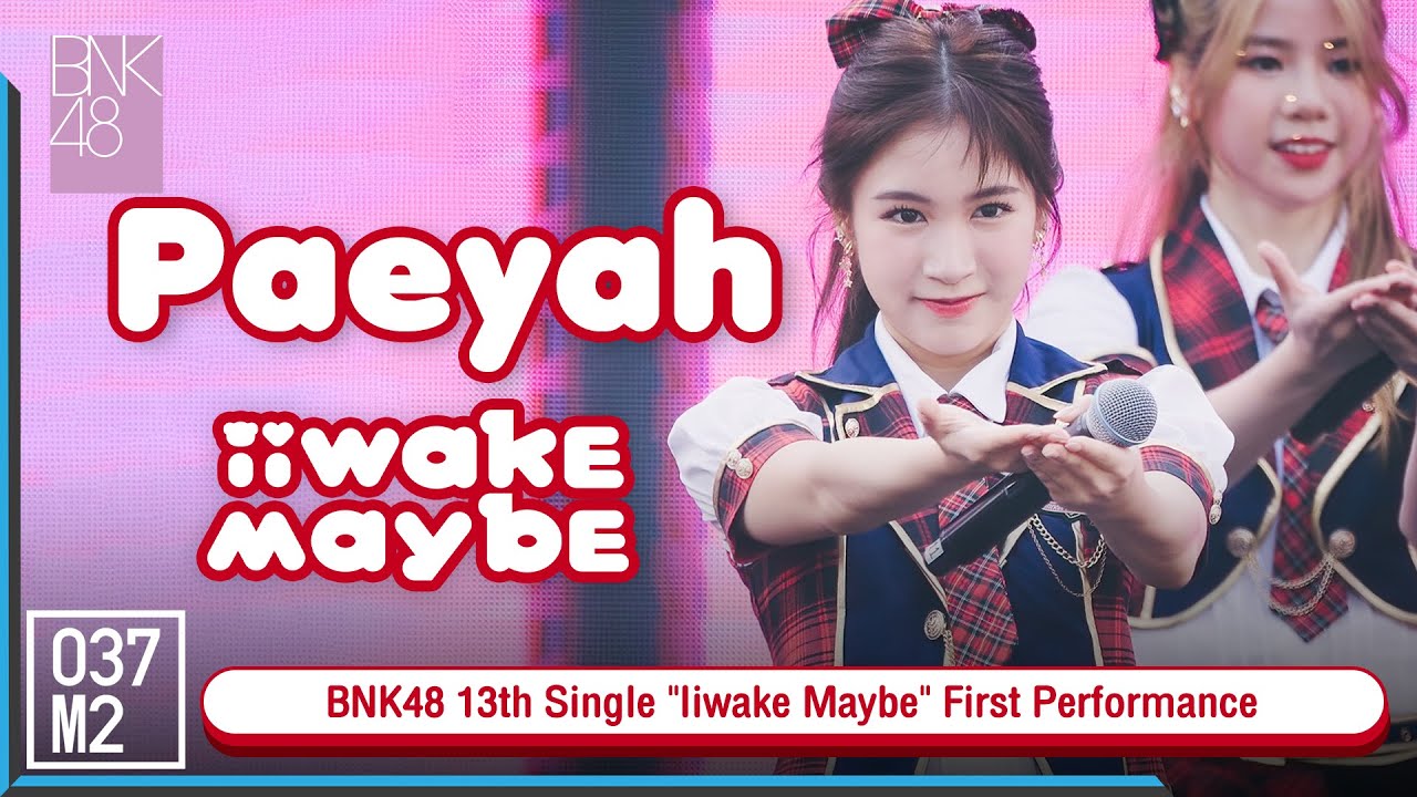 BNK48 Paeyah - Iiwake Maybe @ BNK48 13th Single 