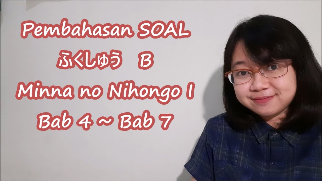Bab 4~Bab 7 - Pembahasan SOAL ふくしゅう FUKUSHU B - Hal.64-65 Minna no Nihongo I