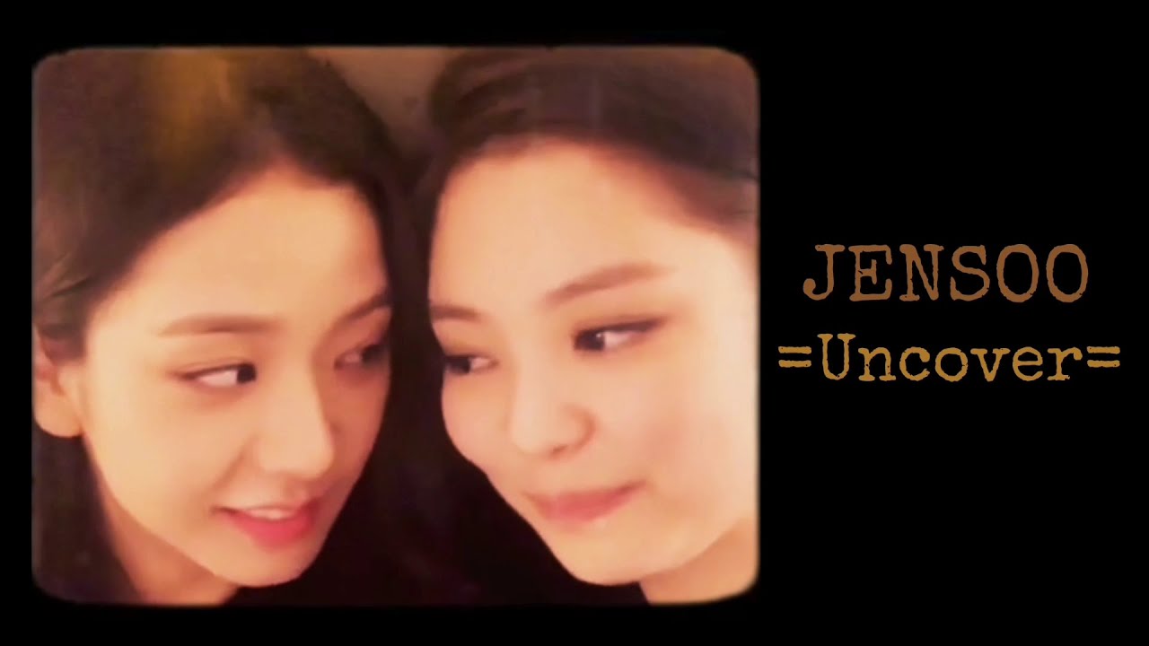 JENSOO || Jennie & Jisoo || Uncover