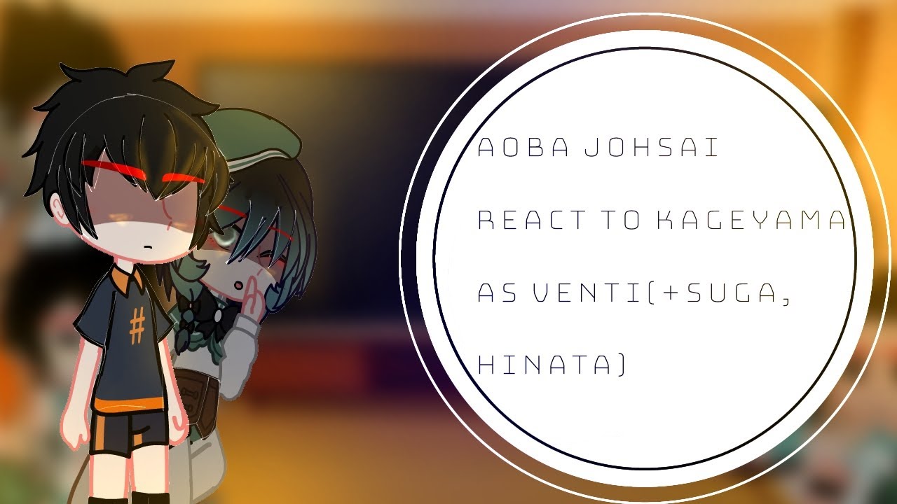 Aoba Johsai react to Kageyama as Venti||(+Sugawara and Hinata)||Gacha Club||Haikyuu||