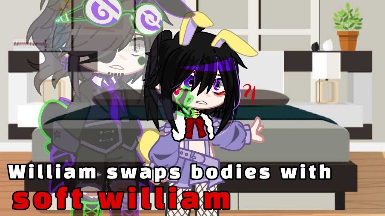 William swaps bodies with soft william | Afton Family  | My AU