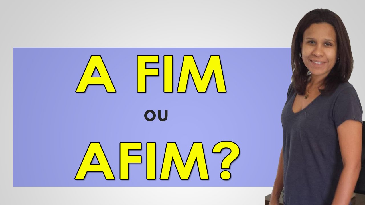 A fim ou Afim - Afinal, Qual é o Certo?