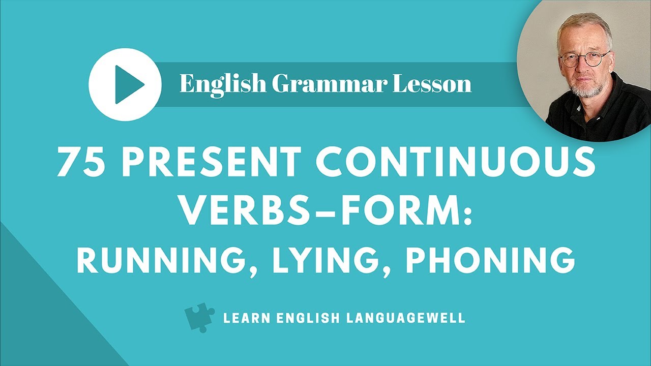 Present continuous English verb tense, Rules of HOW to make 75 affirmatives, negatives and questions
