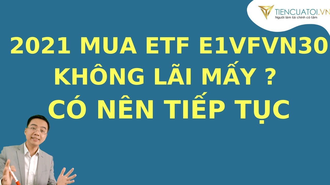 Năm qua đầu tư ETF E1VFVN30 chẳng l&atilde;i được bao nhi&ecirc;u ? Liệu c&oacute; n&ecirc;n tiếp tục?