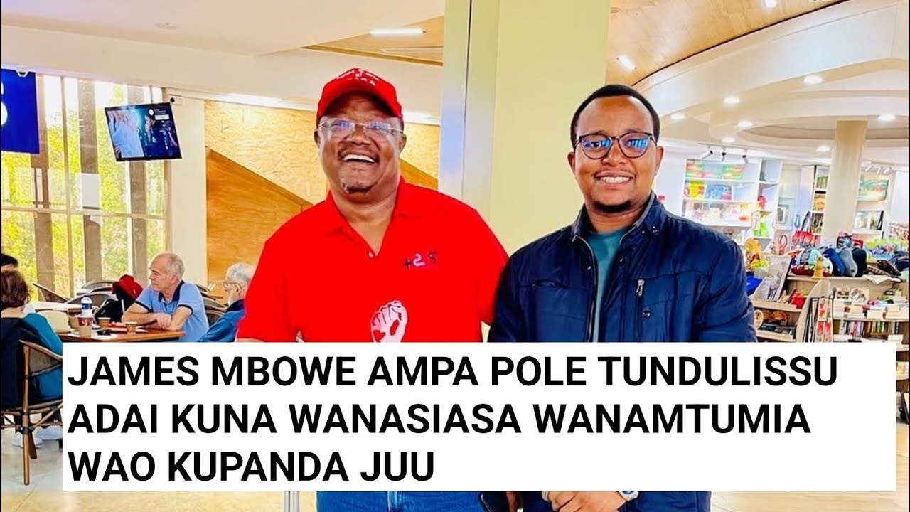 JAMES MBOWE APIGA DONGO ADAI KUNA WANASIASA WANAMTUMIA TUNDU LISSU KUJINUFAISHA