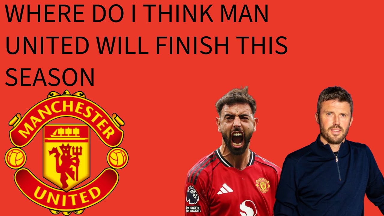 WHERE DO I THINK MAN UNITED WILL FINISH THIS SEASON 