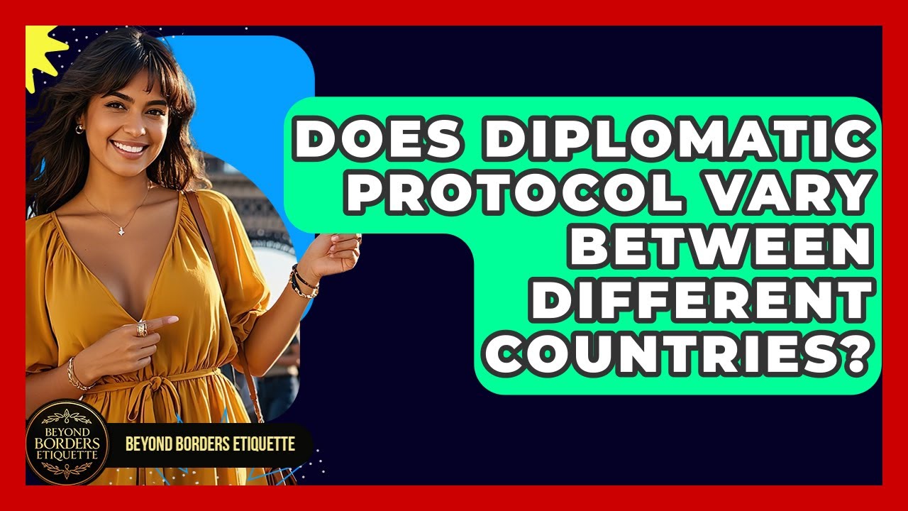 Does Diplomatic Protocol Vary Between Different Countries? - Beyond Borders Etiquette