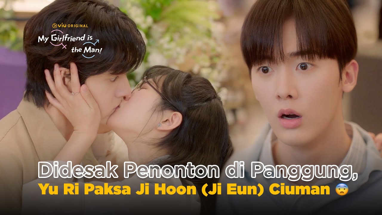 Didesak, Yu Ri Nekat Cium Ji Eun | My Girlfriend is The Man | Arin, Yoon San Ha, Yoo Jung Ho, Chuu