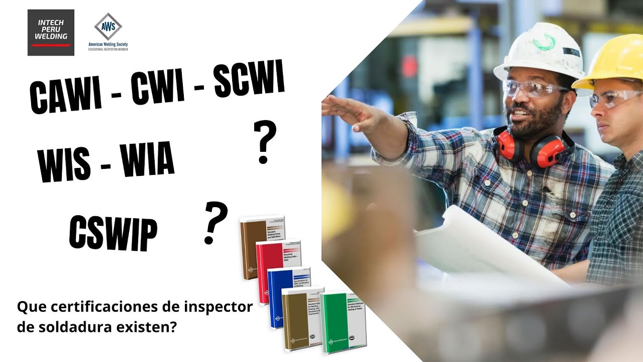 Certificaciones de Inspector de soldadura CWI, WIS/WIA, CSWIP, WI, otras