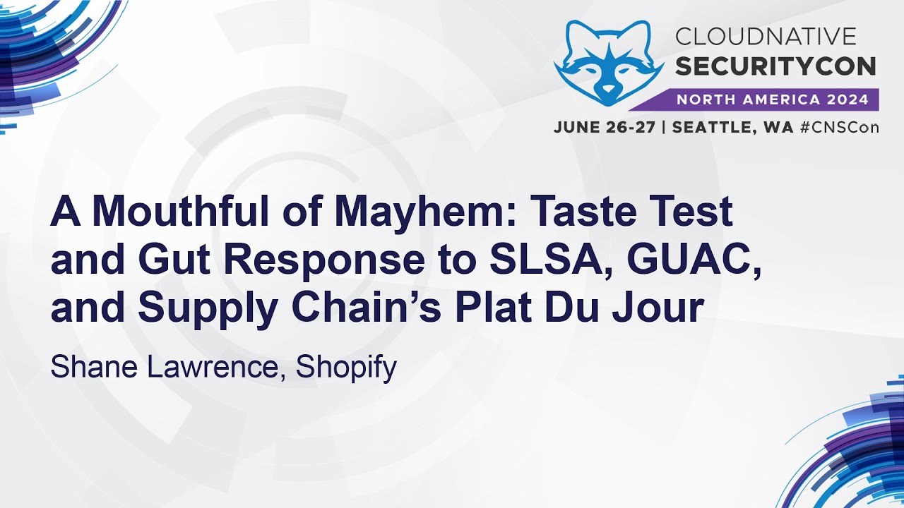 A Mouthful of Mayhem: Taste Test and Gut Response to SLSA, GUAC, and Supply Chain’... Shane Lawrence