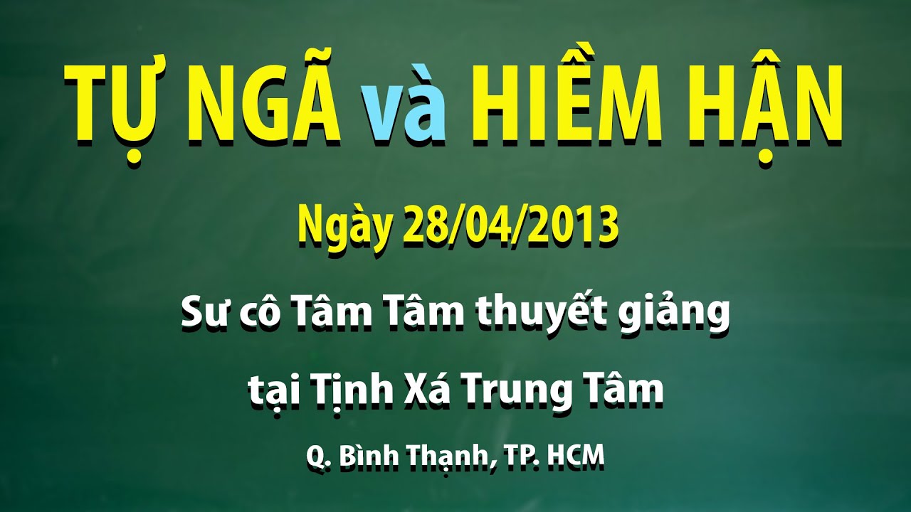 Tự ngã và hiềm hận - Ngày 28/04/2013 - Sư Cô Tâm Tâm thuyết giảng tại Tịnh xá Trung Tâm