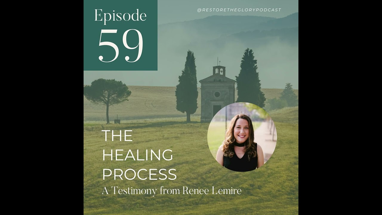 Episode 59 - The Healing Process: A Testimony from Renee Lemire
